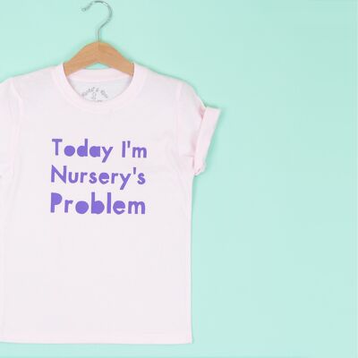 Camiseta Today I'm Nursery's Problem BEBÉ