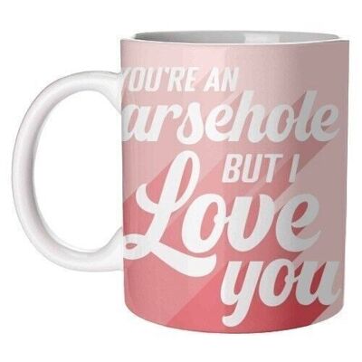 Mugs 'You're an arsehole print'