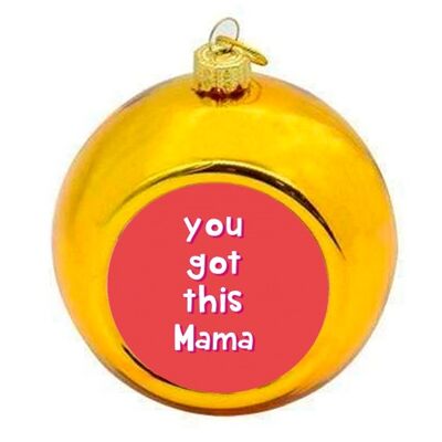 Christmas Baubles 'You Got This Mama'