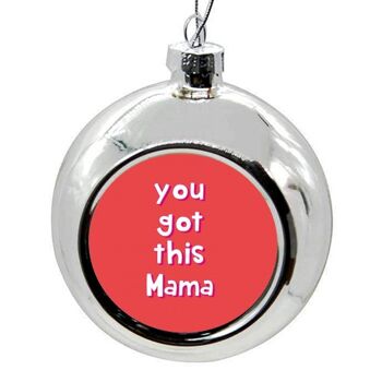 Boules de Noël 'You Got This Mama' 6