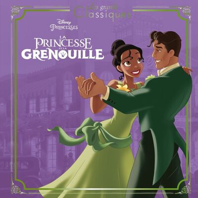 LIVRE - LA PRINCESSE ET LA GRENOUILLE - Les Grands Classiques - L'histoire du film - Disney Princesses