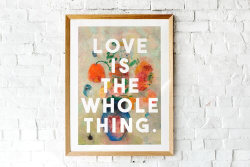 Love Is The Whole Thing - A4 Print