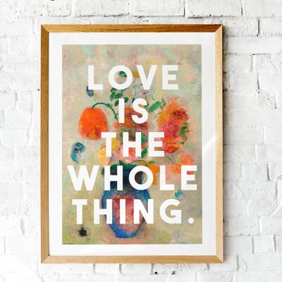 Love Is The Whole Thing - A4 Print