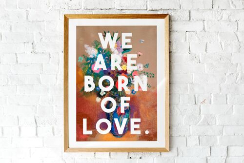 We Are Born Of Love - A4 Print