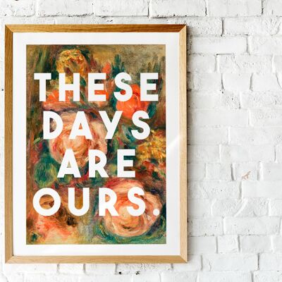 These Days Are Ours - A4 Print