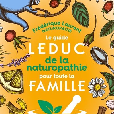THE LEDUC GUIDE TO NATUROPATHY FOR THE WHOLE FAMILY