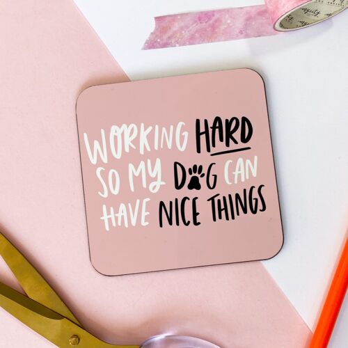 Working Hard So My Dog Can Have Nice Things Coaster, Dog Mum Coaster, Dog Mum Gift, Gift for Dog Lover