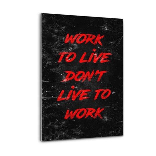 WORK TO LIVE - rot - Plexiglasbild