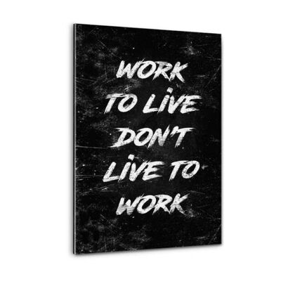 WORK TO LIVE - plexiglass image