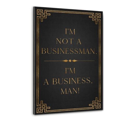 I’M A BUSINESS, MAN! - Plexiglasbild