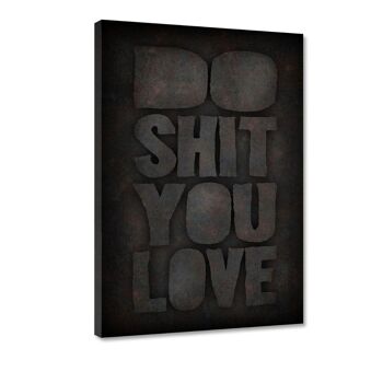 DO SHIT YOU LOVE - tableau en plexiglas 4