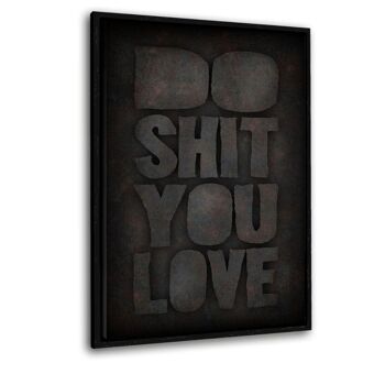 DO SHIT YOU LOVE - tableau en plexiglas 6