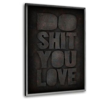 DO SHIT YOU LOVE - tableau en plexiglas 7