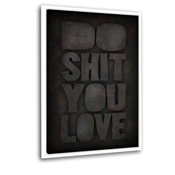 DO SHIT YOU LOVE - tableau en plexiglas 8