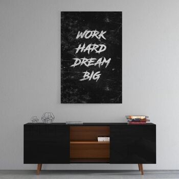 WORK HARD DREAM BIG - Image Alu-Dibond 2