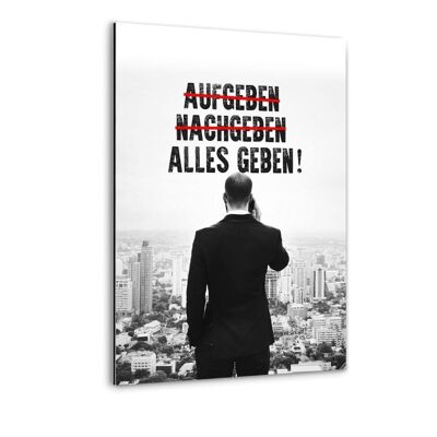 -AUFGEBEN- -NACHGEBEN- ALLES GEBEN! - Alu-Dibond Bild