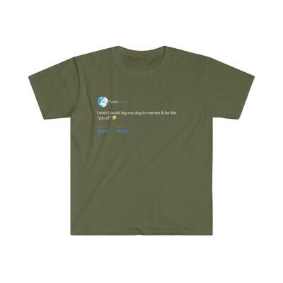 J'aimerais pouvoir taguer mon chien dans les mèmes Tee - Military Green