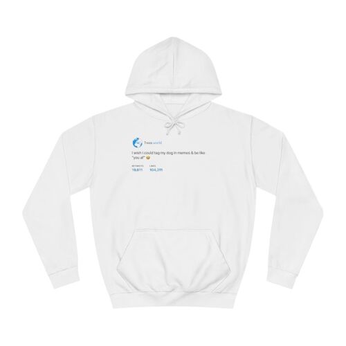 I wish i could tag my dog in memes Hoodie - Arctic White