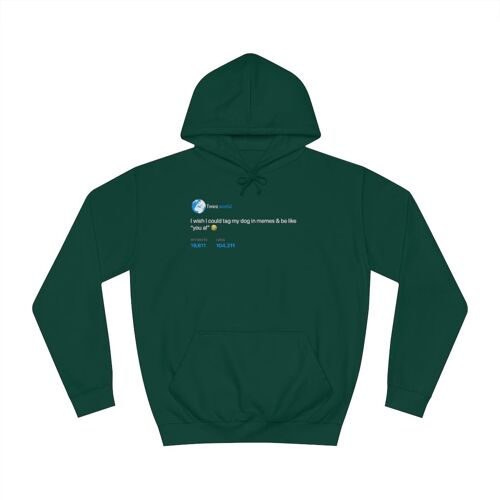 I wish i could tag my dog in memes Hoodie - Bottle Green