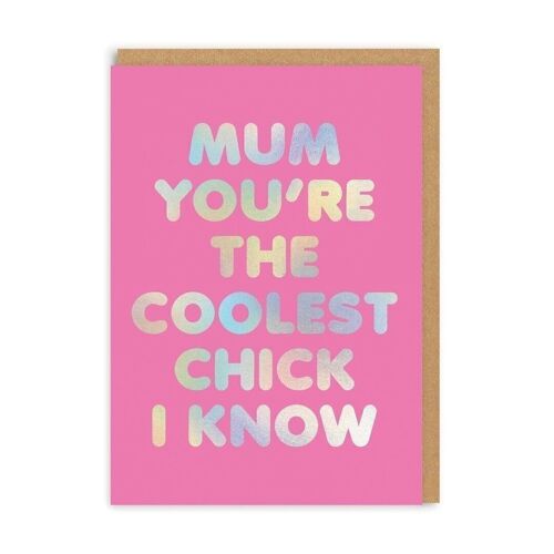 Mum You're The Coolest Chick I Know