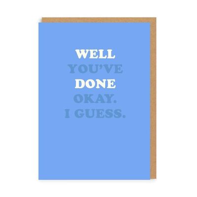 Well Done - Okay I Guess Greeting Card (6143)
