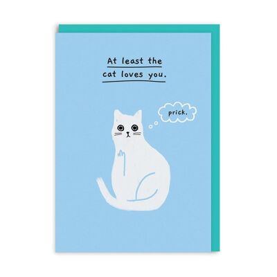 At Least The Cat Loves You Greeting Card (5176)