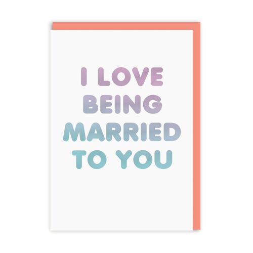 Love Being Married To You Greeting Card (4810)