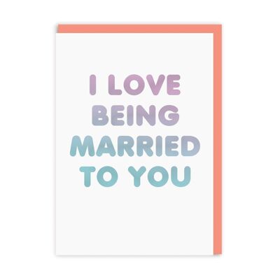 Love Being Married To You Greeting Card (4810)