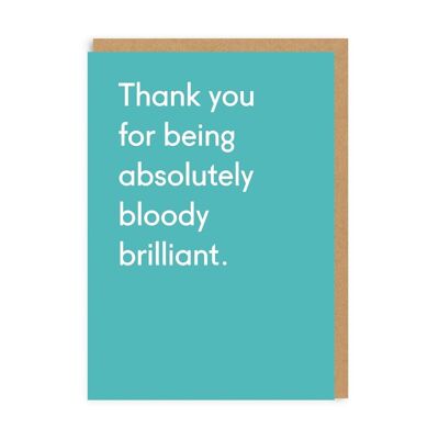Thank You Being Bloody Brilliant Greeting Card (3664)