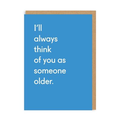 I'll Always Think Of You As Someone Older Greeting Card (3550)
