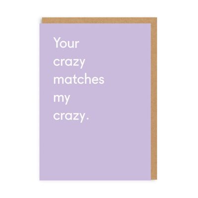 Your Crazy Matches My Crazy Greeting Card (3360)