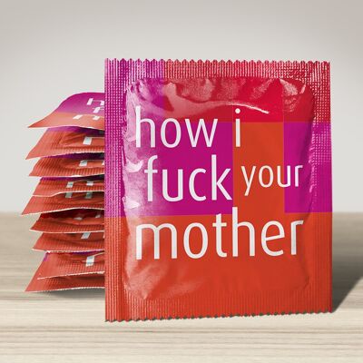 Préservatif: How I Fuck Your Mother