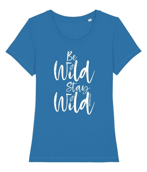 BE WILD STAY WILD Organic Fitted T-Shirt [WOMEN]