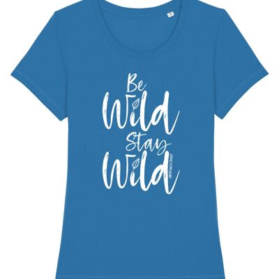 BE WILD STAY WILD Organic Fitted T-Shirt [WOMEN]