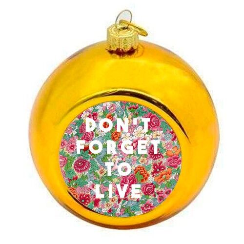 Christmas Baubles 'Don't Forget To Live'