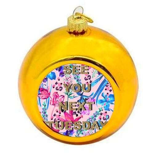 Christmas Baubles 'SEE YOU NEXT TUESDAY