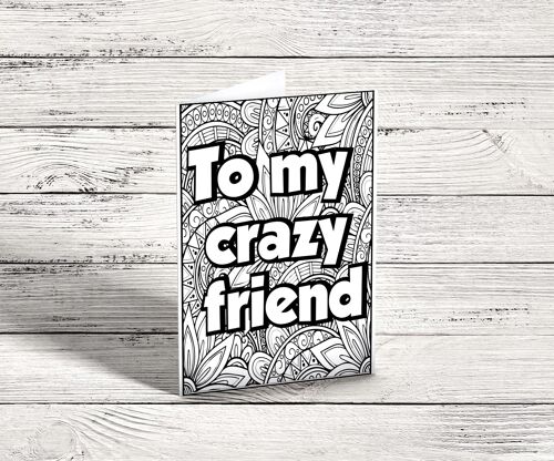 To My Crazy Friend. Colour in yourself