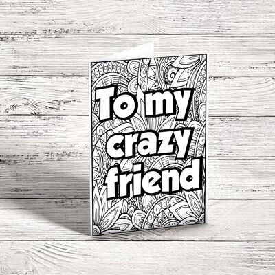 To My Crazy Friend. Colour in yourself