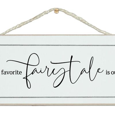 My favourite fairytale is ours. Free style sign