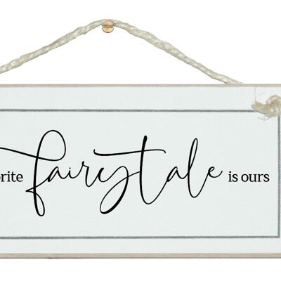 My favourite fairytale is ours. Free style sign