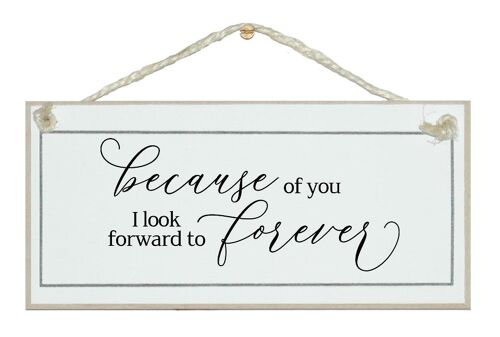 Because of you...look forward to forever. Free style sign