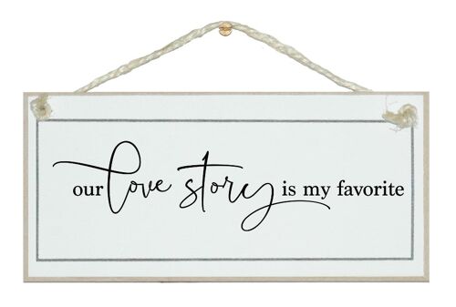 Our love story is my favourite. Free style sign