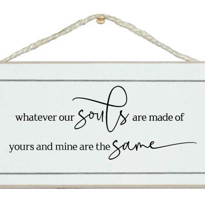 Our souls are made of...are the same. Free style sign