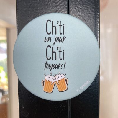 Bottle opener magnet Ch'ti one day Ch'ti always - Made in France