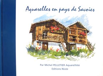 Livre d'artiste "Aquarelles en Pays de Savoies" par Michel PELLETIER édité par Les Editions Nicée (Lyon - FRANCE) 1