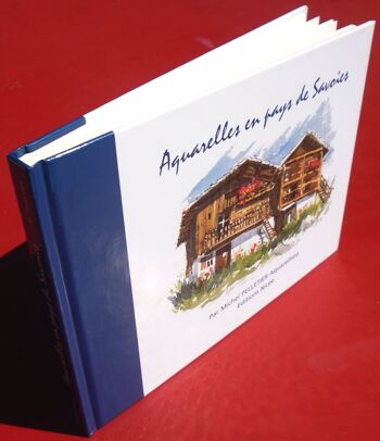 Livre d'artiste "Aquarelles en Pays de Savoies" par Michel PELLETIER édité par Les Editions Nicée (Lyon - FRANCE) 2