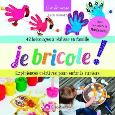 Je bricole ! Activités créatives pour enfants curieux