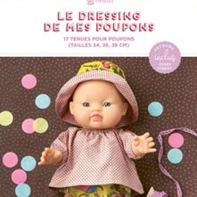 Le dressing de mes poupons : 17 tenues pour poupons (tailles 34, 36, 38 cm)