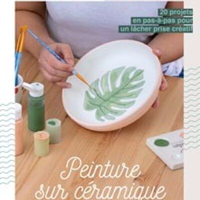 Pittura su Ceramica: 20 progetti passo dopo passo per lasciare andare la creatività