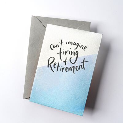 Can't Imagine Müde von Retirement Dip Dye Letterpress Card